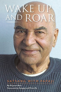 Eli Jaxon-Bear(editor), Papaji — Wake Up and Roar: Satsang with Papaji (VOLS 01 and 02)