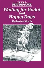 Katharine Worth (auth.) — Waiting for Godot and Happy Days: Text and Performance
