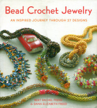Bert Rachel Freed, Dana Elizabeth Freed — Bead Crochet Jewelry