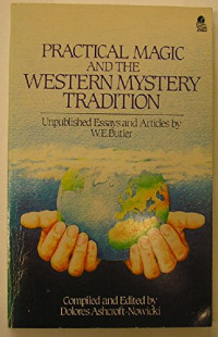 W.E. Butler, Dolores Ashcroft-Nowicki — Practical Magic and the Western Mystery Tradition