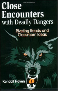 Kendall Haven — Close Encounters with Deadly Dangers - Riveting Reads and Classroom Ideas