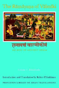 Robert P. Goldman — The Ramayana of Valmiki: An Epic of Ancient India, Volume I: Balakandaa