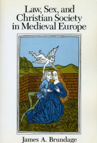 James A. Brundage — Law, Sex, and Christian Society in Medieval Europe