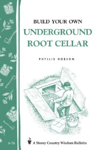 Phyllis Hobson — Build Your Own underground Root Cellar