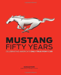 Donald Farr, Edsel B. Ford II — Mustang: Fifty Years: Celebrating America's Only True Pony Car