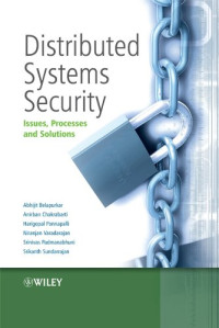Abhijit Belapurkar, Anirban Chakrabarti, Harigopal Ponnapalli, Niranjan Varadarajan, Srinivas Padmanabhuni, Srikanth Sundarrajan — Distributed Systems Security - Issues, Processes and Solutions