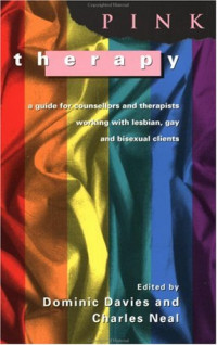 Dominic Davies, Charles Neal — Pink therapy: a guide for counsellors and therapists working with lesbian, gay, and bisexual clients