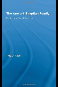Troy Duan Allen — The Ancient Egyptian Family: Kinship and Social Structure (African Studies)