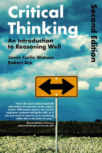 Robert Arp, Jamie Carlin Watson — Critical Thinking - An introduction to reasoning well (2nd ed.)