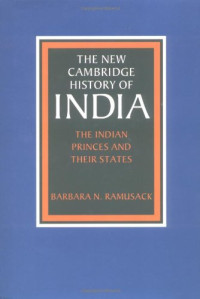 Barbara N. Ramusack — The New Cambridge History of India, Volume 3, Part 6: The Indian Princes and their States