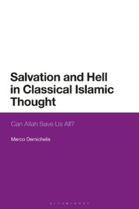 Marco Demichelis — Salvation and Hell in Classical Islamic Thought: Can Allah Save Us All?