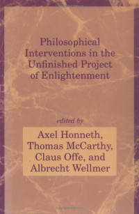 Axel Honneth, Thomas McCarthy, Claus Offe, Albrecht Wellmer — Philosophical Interventions in the Unfinished Project of Enlightenment (Studies in Contemporary German Social Thought)