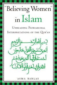 Asma Barlas — ''Believing Women'' in Islam - Unreading Patriarchal Interpretations of the Qur'an