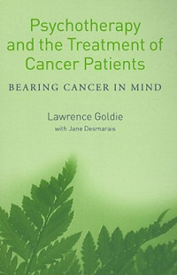 Lawrence Goldie — Psychotherapy and the Treatment of Cancer Patients: Bearing Cancer in Mind