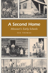 Sue Thomas — A Second Home: Missouri's Early Schools (Missouri Heritage Readers)