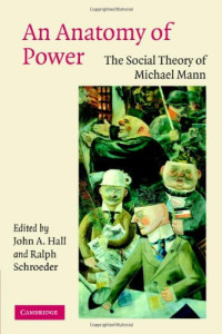 John A. Hall, Ralph Schroeder — An Anatomy of Power: The Social Theory of Michael Mann