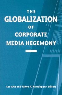 Lee Artz and Yahya R. Kamalipour — The Globalization of Corporate Media Hegemony