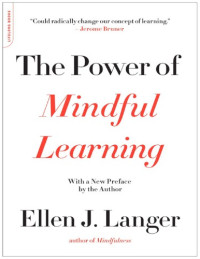 Ellen J. Langer — The Power of Mindful Learning
