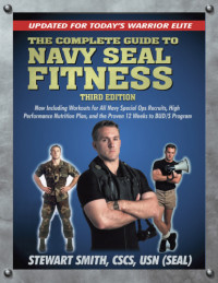 Smith, Stewart — The complete guide to Navy SEAL fitness updated for today's warrior elite