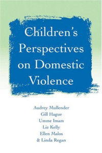 Audrey Mullender, Gill Hague, Umme F Imam, Liz Kelly, Ellen Malos, Linda Regan — Children's Perspectives on Domestic Violence