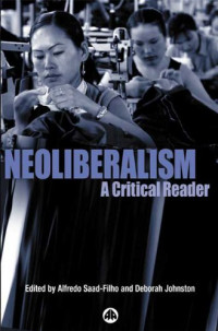 Alfredo Saad-Filho, Deborah Johnston — Neoliberalism: A Critical Reader