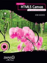 Rob Hawkes — Foundation HTML5 Canvas: For Games and Entertainment