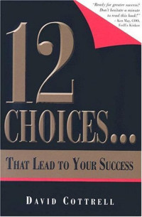 David Cottrell — 12 Choices... That Lead to Your Success