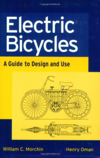 William C. Morchin, Henry Oman — Electric Bicycles: A Guide to Design and Use (IEEE Press Series on Electronics Technology)