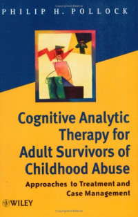Philip H. Pollock — Cognitive Analytic Therapy for Adult Survivors of Childhood Abuse: Approaches to Treatment and Case Management
