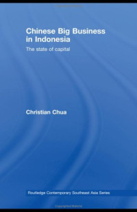 Chua, Christian — Chinese Big Business In Indonesia - The State Of Capital