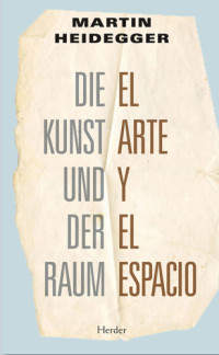 Martin Heidegger — El arte y el espacio: Die Kunst und der Raum