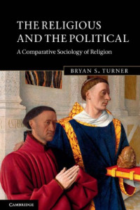 Bryan S. Turner — The Religious and the Political: A Comparative Sociology of Religion