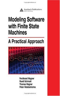 Ferdinand Wagner, Ruedi Schmuki, Thomas Wagner, Peter Wolstenholme — Modeling Software with Finite State Machines: A Practical Approach