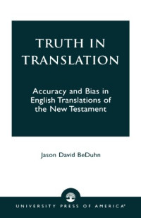 Jason David BeDuhn — Truth in Translation: Accuracy and Bias in English Translations of the New Testament