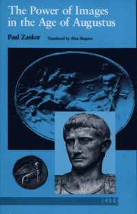 Paul Zanker — The Power of Images in the Age of Augustus (Thomas Spencer Jerome Lectures)
