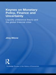Jorg Bibow — Keynes on Monetary Policy, Finance and Uncertainty : Liquidity Preference Theory and the Global Financial Crisis