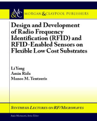 Amin Rida, Manos Tentzeris — Design and Development of RFID and RFID-Enabled Sensors on Flexible Low Cost Substrates