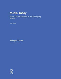 Joseph Turow — Media Today: Mass Communication in a Converging World