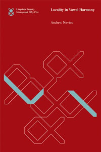 Andrew Nevins — Locality in Vowel Harmony (Linguistic Inquiry Monographs)