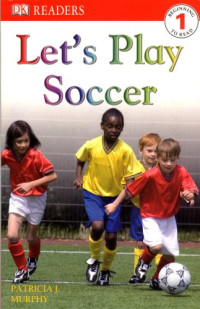 Patricia J. Murphy — Let's Play Soccer.