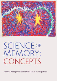 Henry L. Roediger III, Yadin Dudai, Susan M. Fitzpatrick — Science of Memory: Concepts