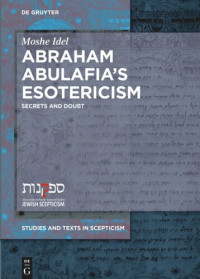 Moshe Idel — Abraham Abulafia’s Esotericism: Secrets and Doubts
