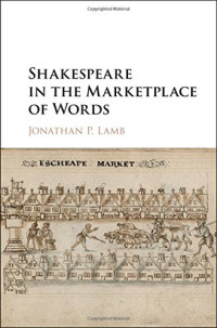 Jonathan P. Lamb — Shakespeare in the Marketplace of Words