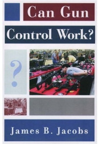 James B. Jacobs — Can Gun Control Work?