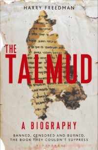 Harry Freedman — The Talmud, A Biography: Banned, censored and burned. The book they couldn't suppress