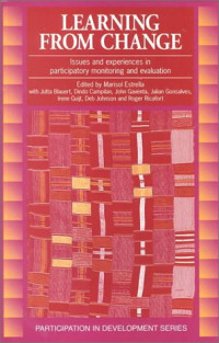 Marisol Estrella, Jutta Blauert, Dindo Campilan, John Gaventa, Julian Gonsalves, Irene Guijt, Debra — Learning from Change: Issues and Experiences in Participatory Monitoring and Evaluation