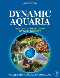 Walter H. Adey, Karen Loveland — Dynamic Aquaria, Third Edition: Building Living Ecosystems