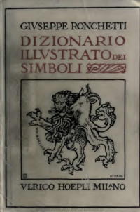 Giuseppe Ronchetti — Dizionario illustrato dei simboli - simboli, emblemi, attributi, allegorie, immagini degli Dei, ecc.