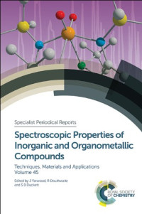 Richard Douthwaite, Simon Duckett, Jack Yarwood, Igor Koptyug, Konstantin Hadjiivanov, Guillaume Wille, Kanishka Biswas, Peter Flewitt, Jose Carrero, Keith Gordon, Keith Dillon, Christian Reber, Christian Huck — Spectroscopic Properties of Inorganic and Organometallic Compounds: Volume 45