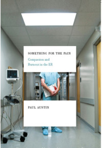 Austin, Paul — Something for the pain: one doctor's account of life and death in the ER